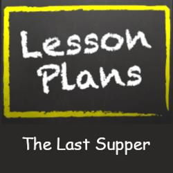 The Last Supper Lesson Plan